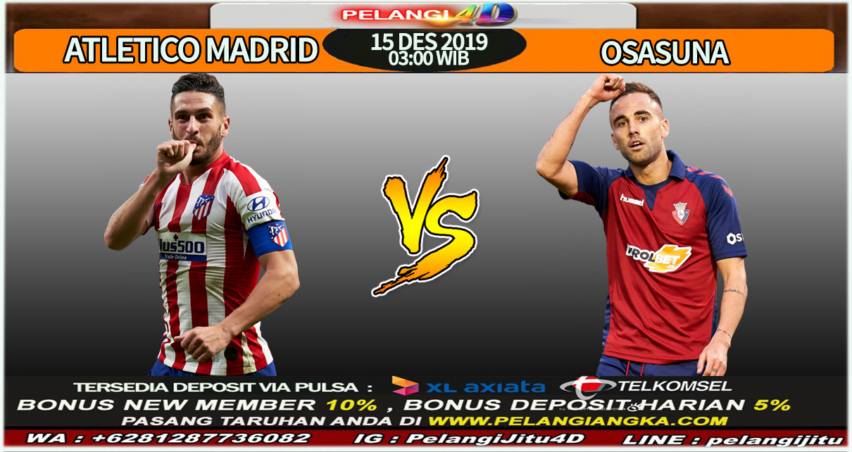 Prediksi Atletico Madrid vs Osasuna Liga Spanyol 15 Desember 2019