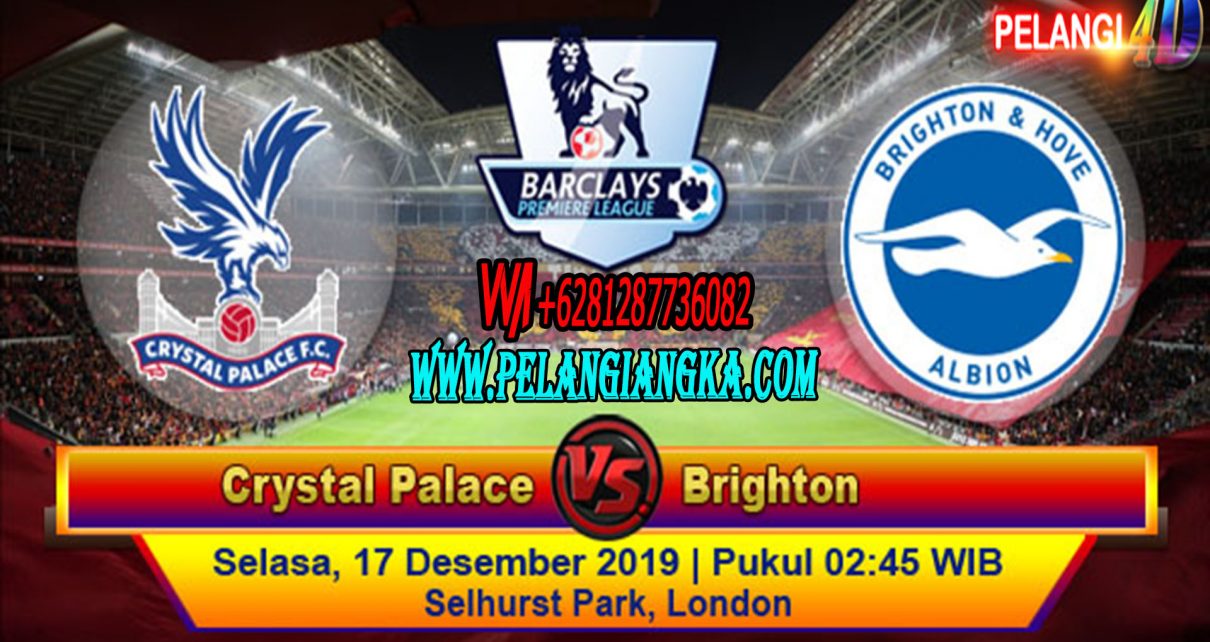 PREDIKSI CRYSTAL PALACE VS BRIGHTON & HOVE ALBION 17 DESEMBER 2019