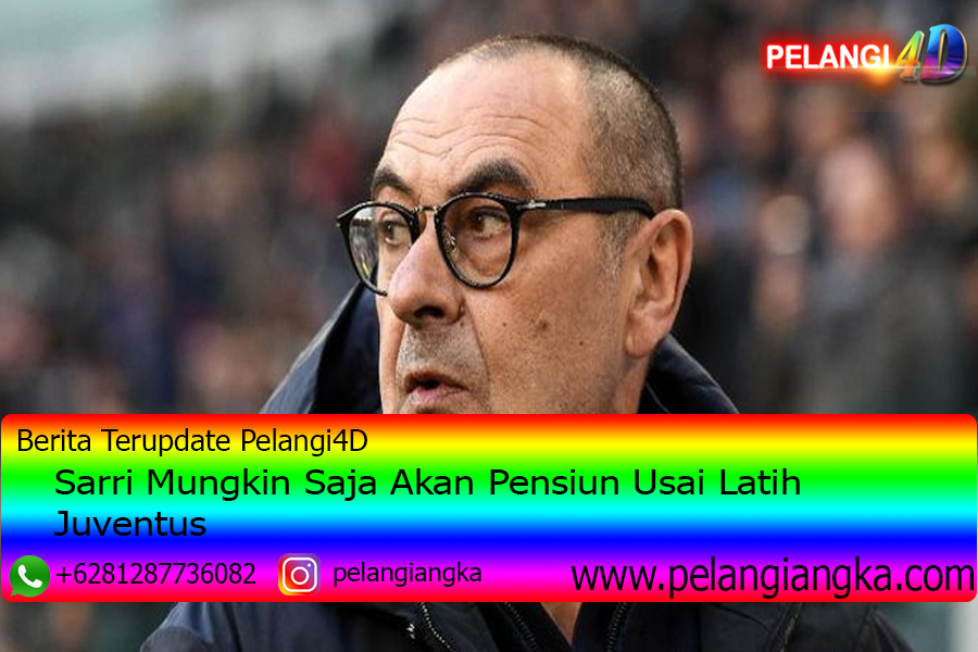 Sarri Mungkin Saja Akan Pensiun Usai Latih Juventus