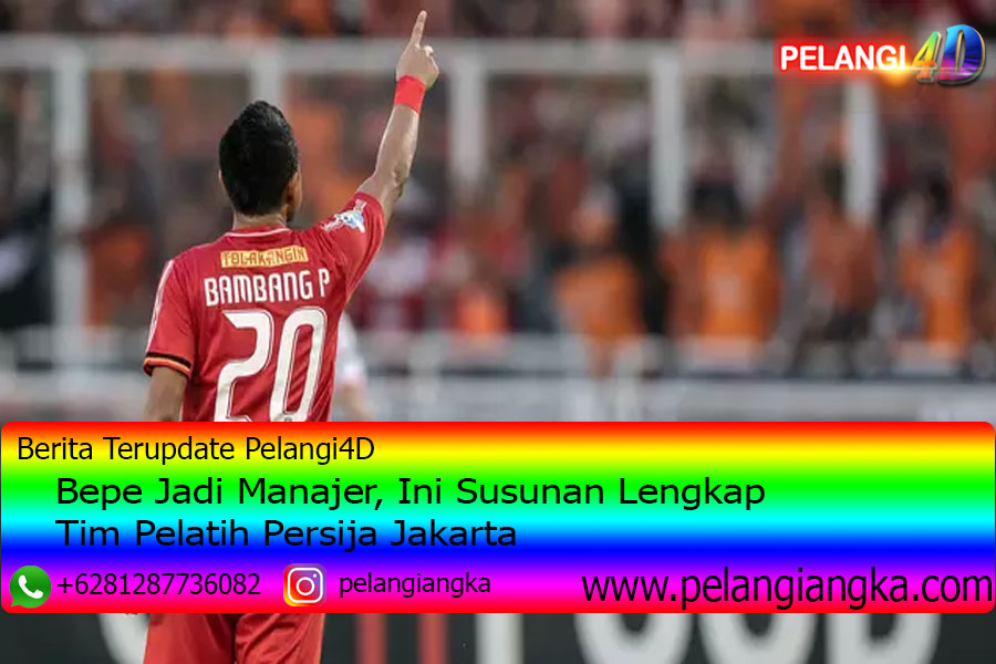 Bepe Jadi Manajer, Ini Susunan Lengkap Tim Pelatih Persija Jakarta