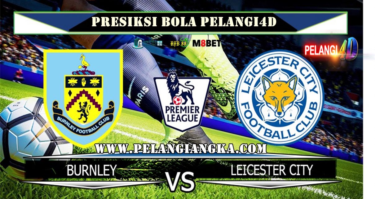 PREDIKSI BURNLEY VS LEICESTER CITY 19 JANUARI 2020