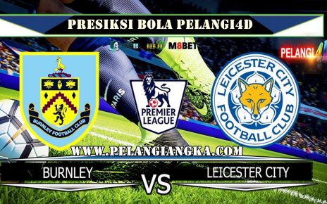 PREDIKSI BURNLEY VS LEICESTER CITY 19 JANUARI 2020