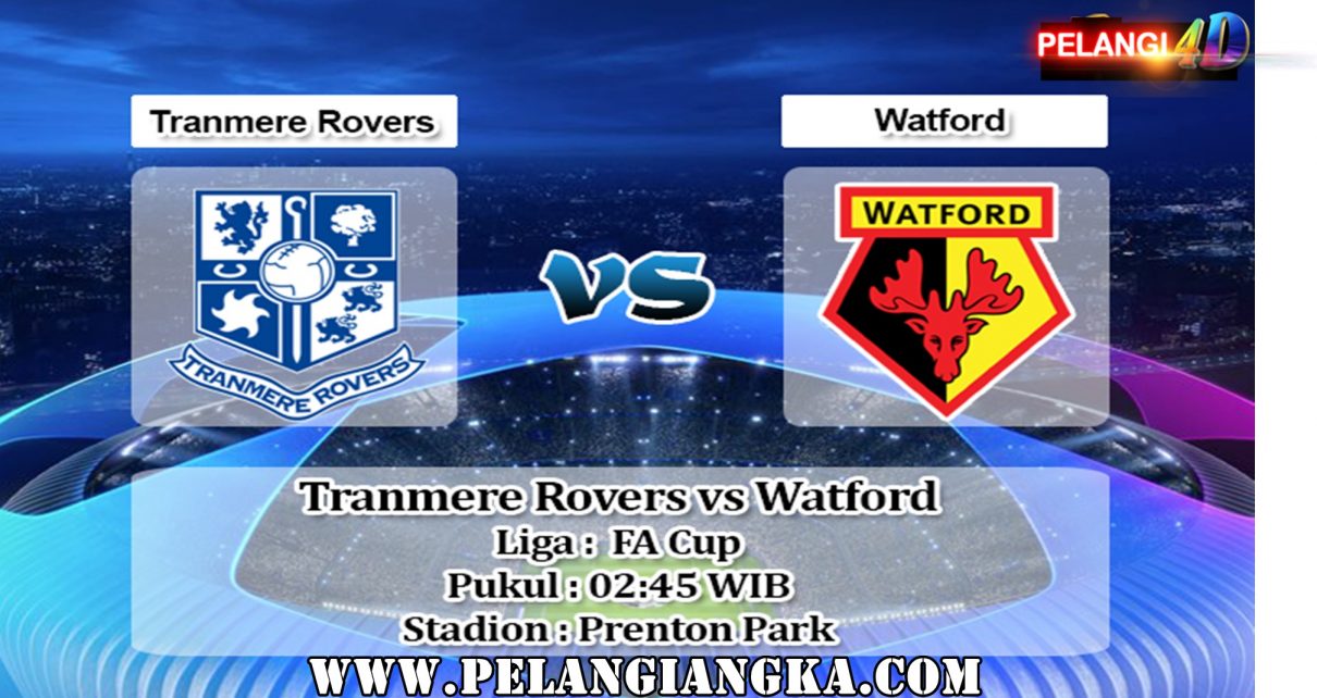 Prediksi Skor Tranmere Rovers vs Watford 24 Januari 2020
