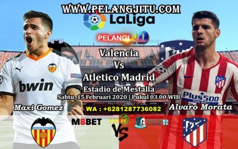 Prediksi Valencia Vs Atletico Madrid 15 Februari 2020 Pukul 03.00 WIB