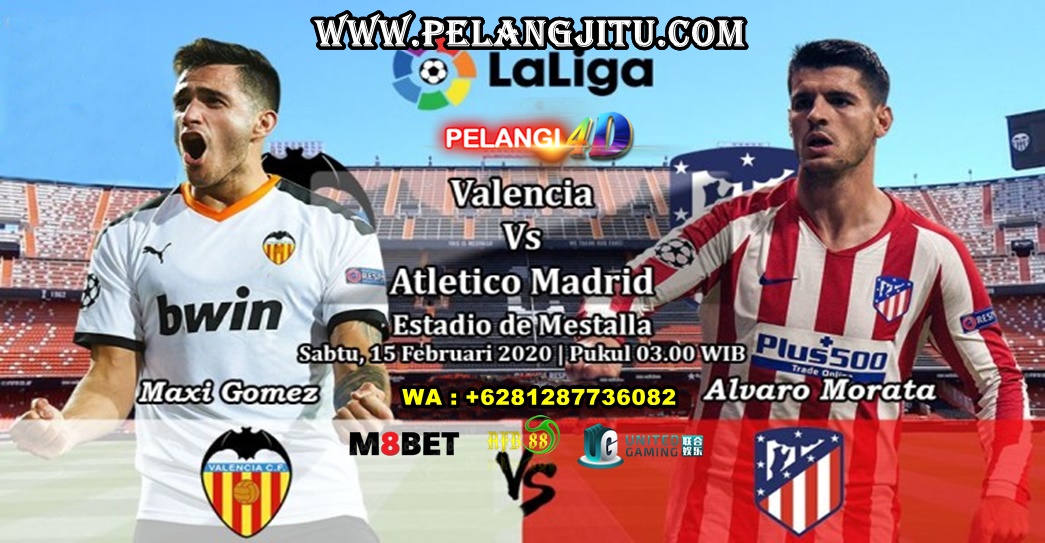 Prediksi Valencia Vs Atletico Madrid 15 Februari 2020 Pukul 03.00 WIB