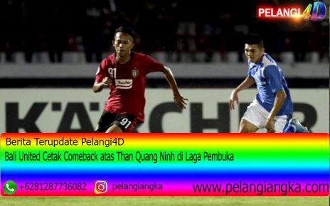 Bali United Cetak Comeback atas Than Quang Ninh di Laga Pembuka