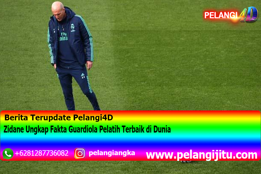 Zidane Ungkap Fakta Guardiola Pelatih Terbaik di Dunia