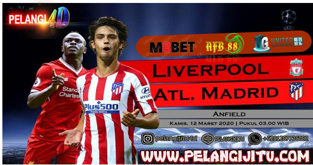 Prediksi Liverpool Vs Atletico Madrid 12 Maret 2020 Pukul 03.00 WIB