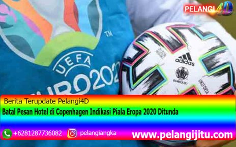 Batal Pesan Hotel di Copenhagen Indikasi Piala Eropa 2020 Ditunda