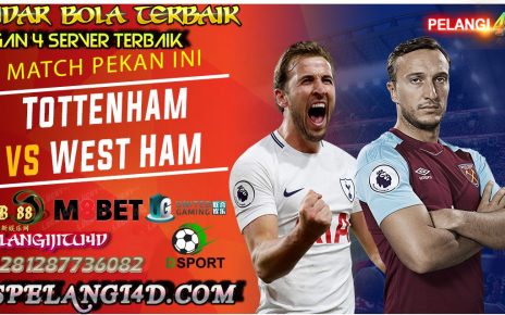 Prediski Tottenham vs West Ham : Derby London Dengan Dua misi yang berbeda