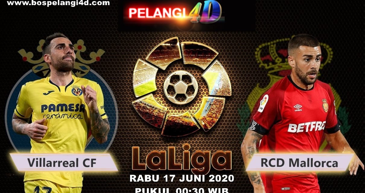 Prediksi Villarreal Vs Mallorca 17 Juni 2020