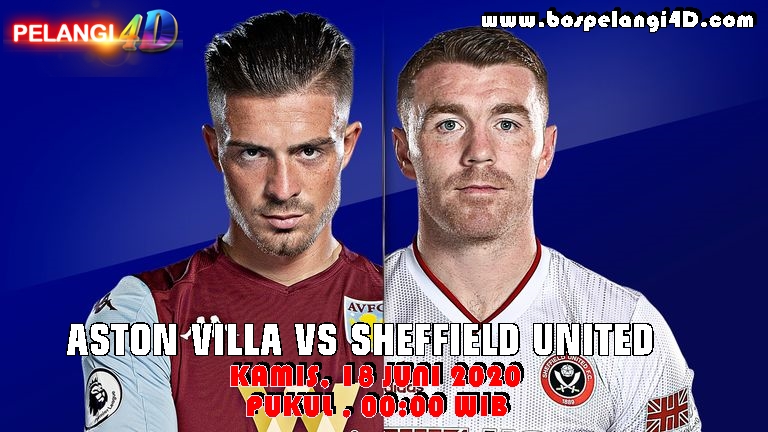 Prediksi Aston Villa Vs Sheffield United 18 Juni 2020