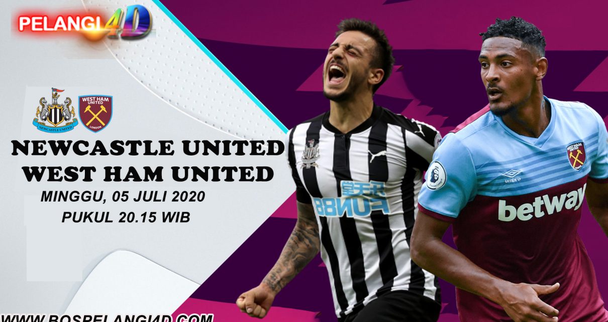 Prediksi Newcastle United Vs West Ham United 05 Juli 2020