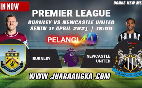 Prediksi Burnley vs Newcastle United Senin 11 April 2021