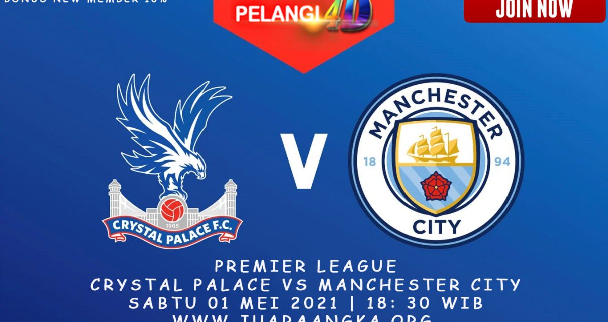 Prediksi Crystal Palace vs Manchester City 1 Mei 2021