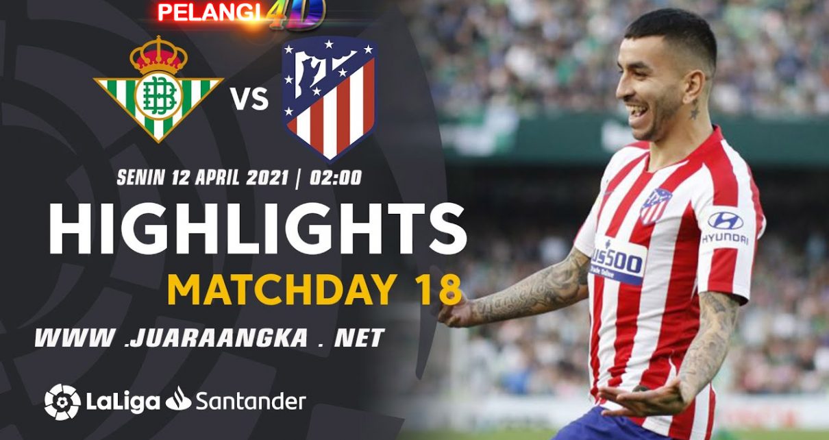 Prediksi Pertandingan Real Betis vs Atletico Madrid 12 April 2021