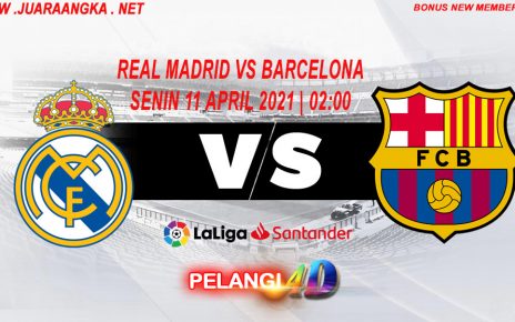 Prediksi Real Madrid vs Barcelona 11 April 2021