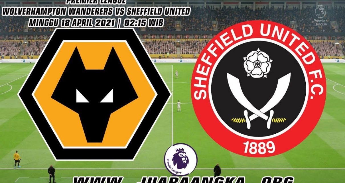 Prediksi Wolverhampton Wanderers vs Sheffield United 18 April 2021