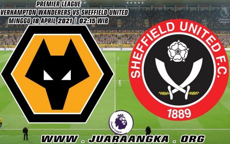 Prediksi Wolverhampton Wanderers vs Sheffield United 18 April 2021