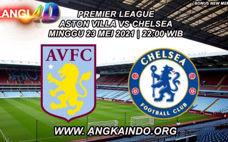 Prediksi Aston Villa vs Chelsea 23 Mei 2021