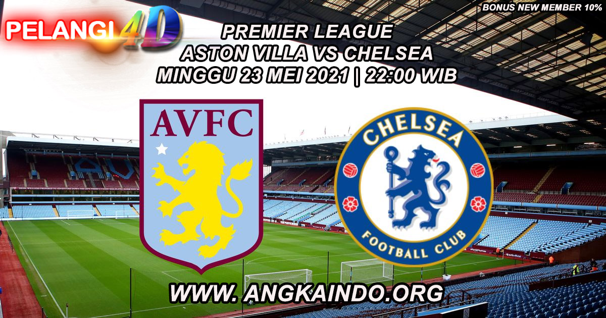 Prediksi Aston Villa vs Chelsea 23 Mei 2021