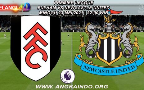 Prediksi Fulham vs Newcastle United Liga Inggris 23 Mei 2021