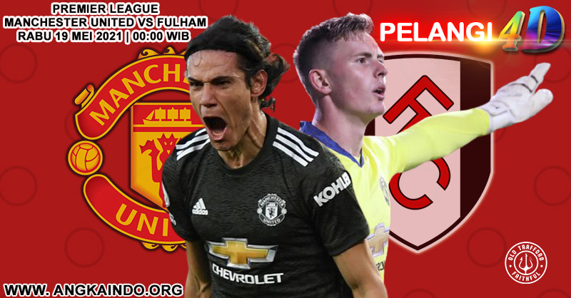 Manchester United vs Fulham, Prediksi Pertandingan 19 Mei 2021