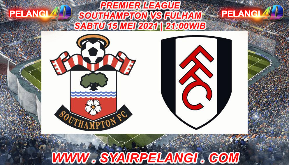 Prediksi Southampton vs Fulham Liga Primer Inggris 15 Mei 2021