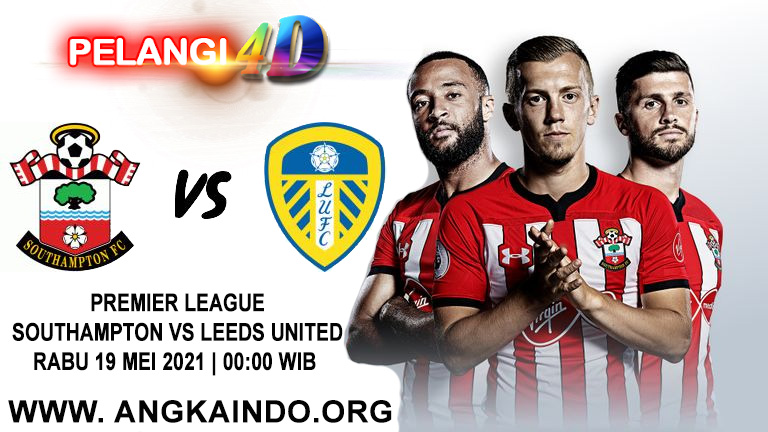 Prediksi Pertandingan Southampton vs Leeds United 19 Mei 2021