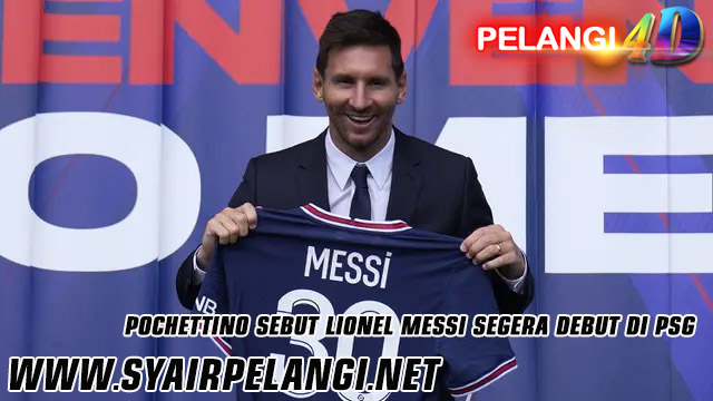 Pochettino Sebut Lionel Messi Segera Debut di PSG