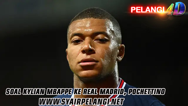 Soal Kylian Mbappe ke Real Madrid, Pochettino