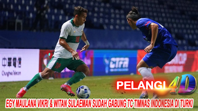 Egy Maulana Vikri & Witan Sulaeman Sudah Gabung TC Timnas Indonesia di Turki