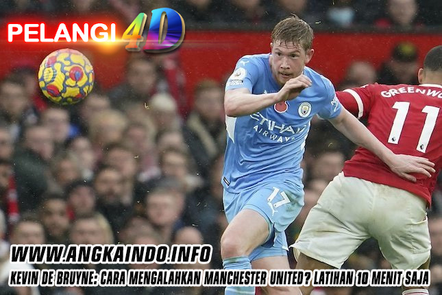 Kevin De Bruyne: Cara Mengalahkan Manchester United? Latihan 10 Menit Saja