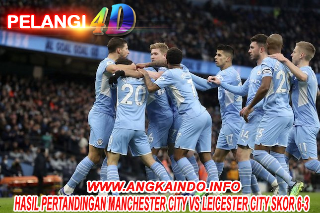 Hasil Pertandingan Manchester City vs Leicester City Skor 6-3