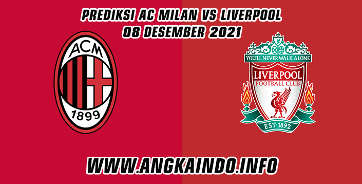 Prediksi AC Milan vs Liverpool 8 Desember 2021