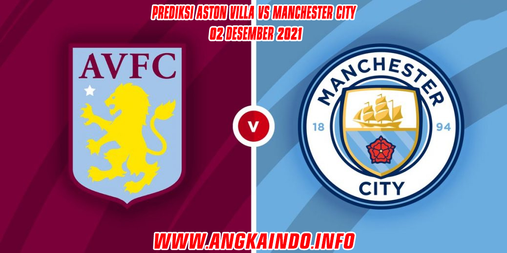 Prediksi Aston Villa vs Manchester City 02 Desember 2021