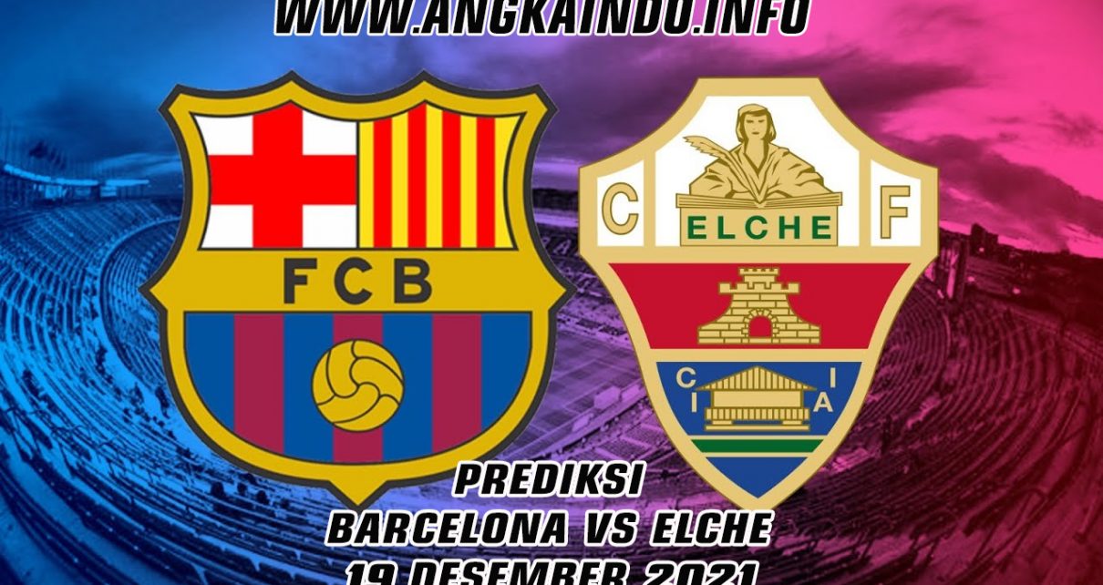 Prediksi Barcelona vs Elche 19 Desember 2021