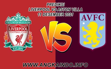 Prediksi Liverpool vs Aston Villa 11 Desember 2021