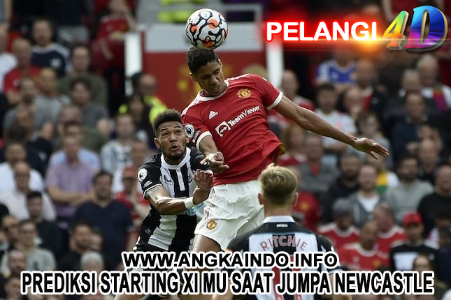 Prediksi Starting XI MU Saat Jumpa Newcastle