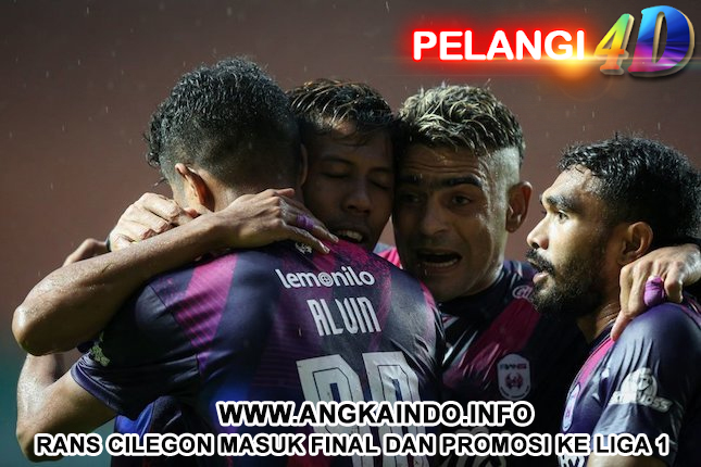 RANS Cilegon Masuk Final dan Promosi ke Liga 1