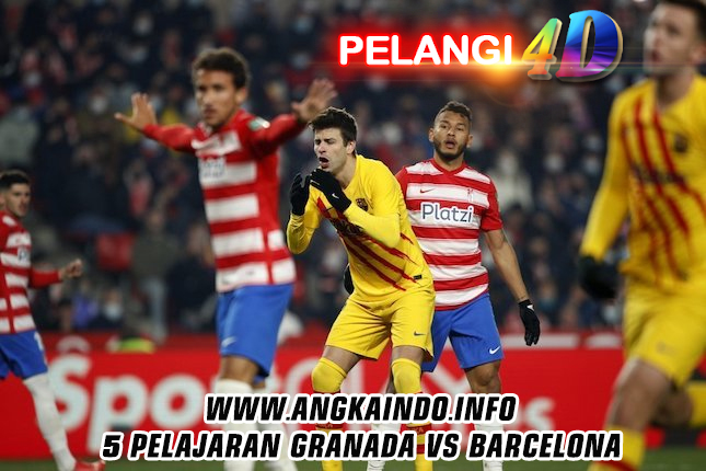 5 Pelajaran Granada vs Barcelona