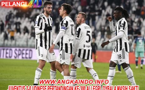 Juventus 2-0 Udinese Pertandingan ke-300 Allegri, Dybala Masih Sakti