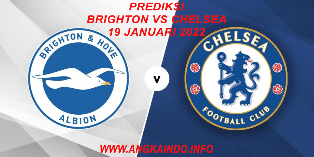 Prediksi Brighton vs Chelsea 19 Januari 2022