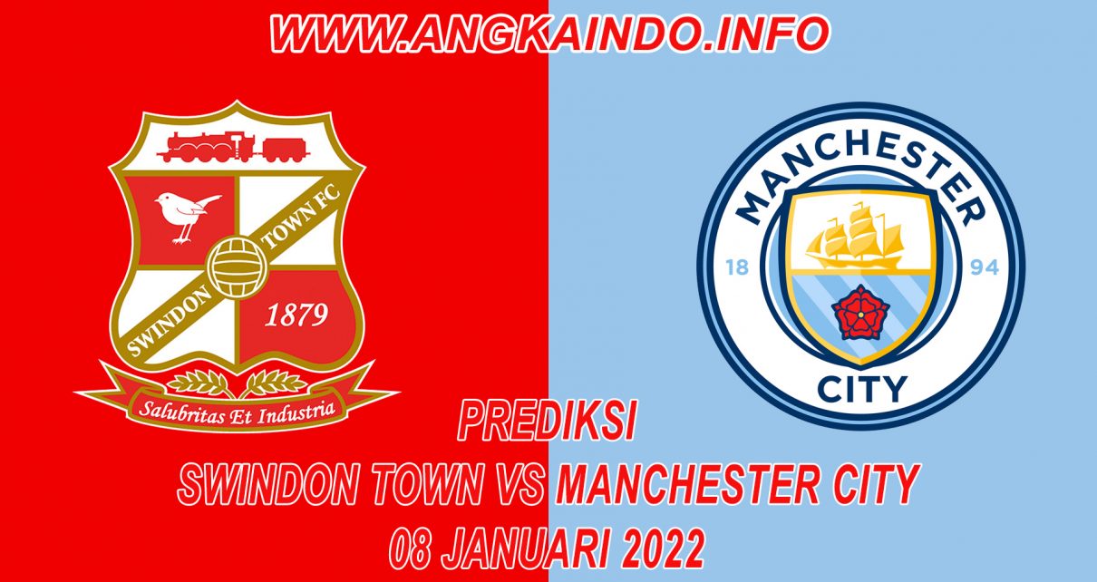 Prediksi Swindon Town vs Manchester City 8 Januari 2022