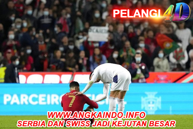 Serbia dan Swiss Jadi Kejutan Besar