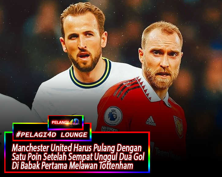 Sempat Unggul Dua Gol Dibabak Pertama Manchester United Harus Pulang Dengan Satu Poin Setelah di tahan Imbang Tottenham Hotspur