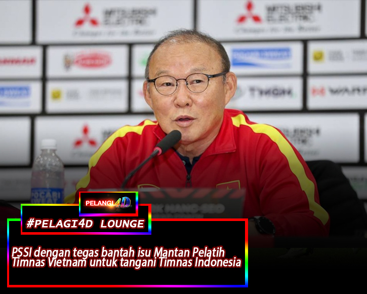 PSSI dengan Tegas Bantah Isu Dekati Mantan Pelatih Timnas Vietnam : Park Hang Seo untuk tangani Timnas Indonesia