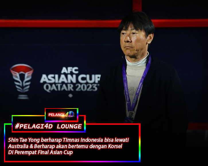 Shin Tae Yong Berharap Indonesia bisa Lewati Australia dan Bertemu dengan Korea Selatan di Babak Perempat Final