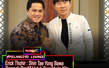 Erick Thohir: Shin Tae Yong Beri Dampak Positif Untuk Persepakbolaan Indonesia