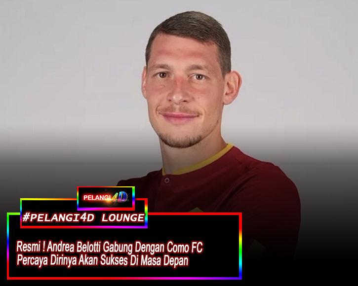 Andrea Belotti Resmi Bergabung Dengan Como FC : Percaya Masa Depannya disini akan Sukses